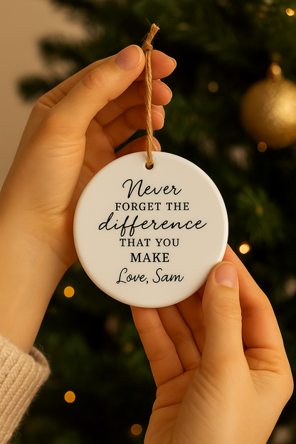 Personalised Appreciation Ornament “Never Forget the Difference That You Make”
